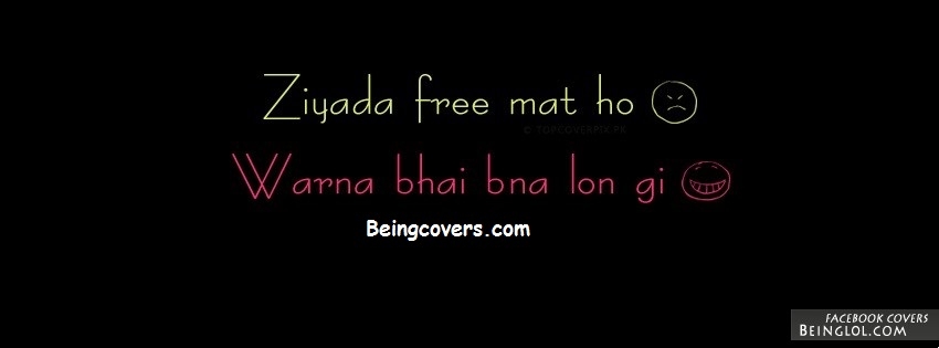 Ziada Free Mat Ho Warna Bhai Bna Lon Gi Facebook Cover