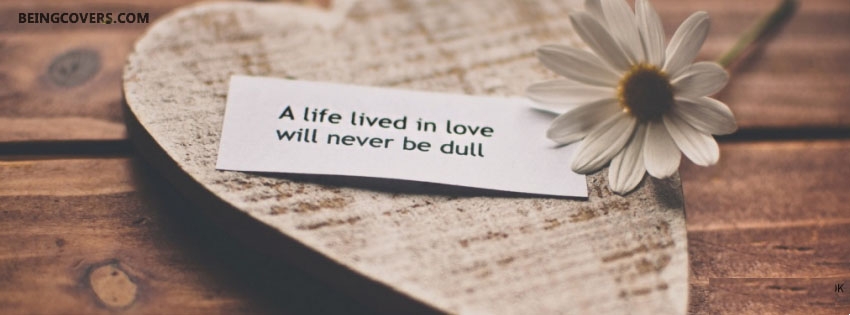A Life Lived In Love Facebook Cover
