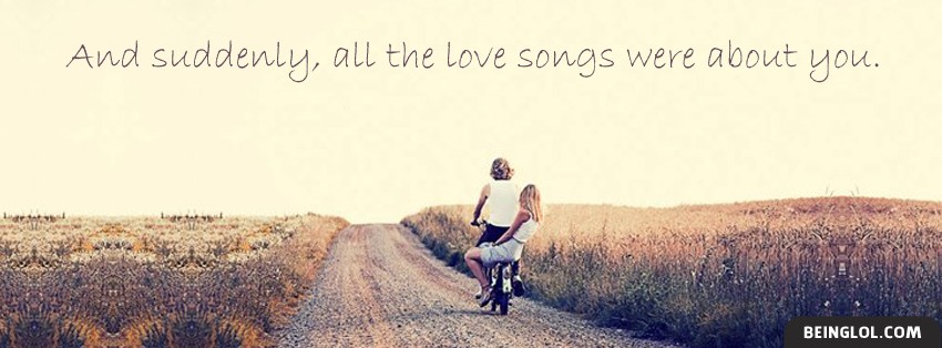 All The Love Songs Were About You Facebook Cover