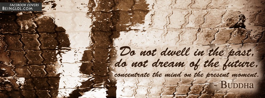 Do Not Dwell In The Past Facebook Cover