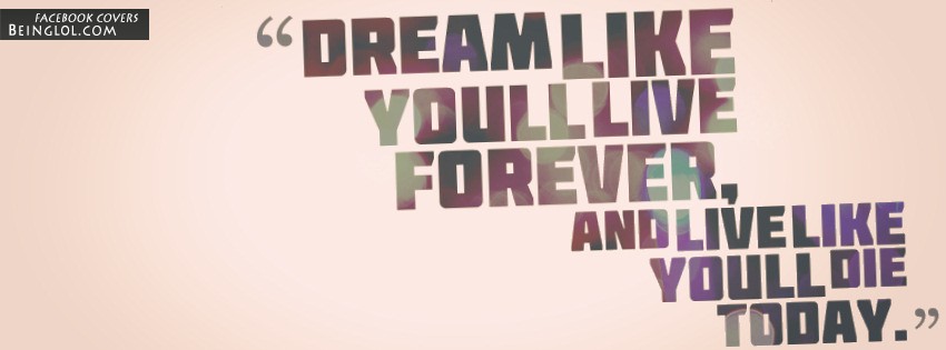 Dream Like You Will Live Forever Facebook Cover