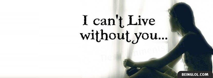 I Cant Live Without You Facebook Cover