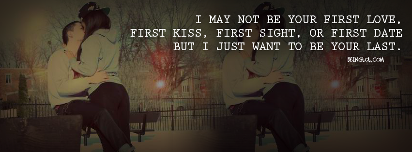 I May Not Be Your First Love Facebook Cover