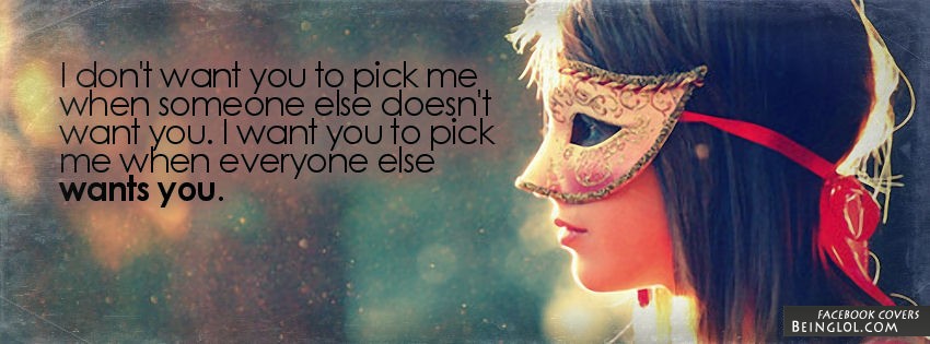 I Want You To Pick Me Facebook Cover