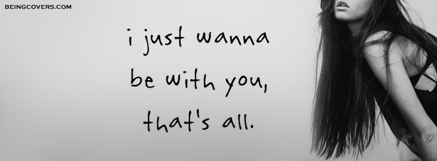I Just Wanna Be With You, That's All Facebook Cover