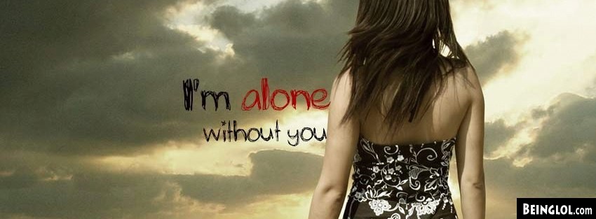 Im Alone Without You Facebook Cover