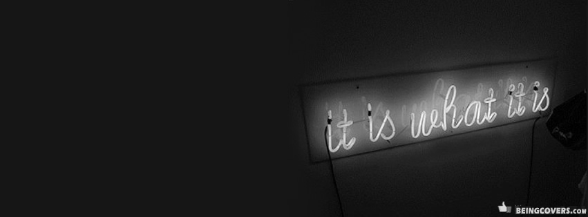 It Is What It Is Facebook Cover