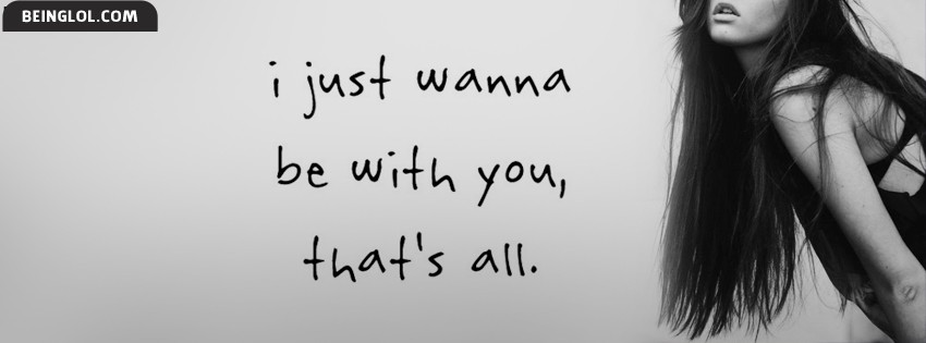 Just Wanna Be With You Thats All Facebook Cover