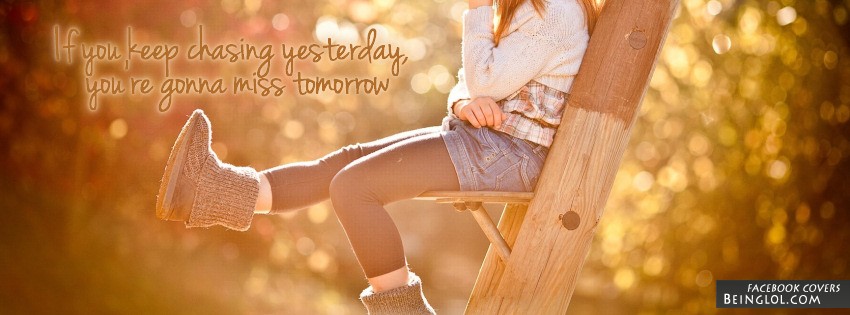 Keep Chasing Yesterday Facebook Timeline Cover