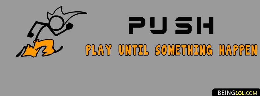 Push Play Until Something Happen Facebook Cover