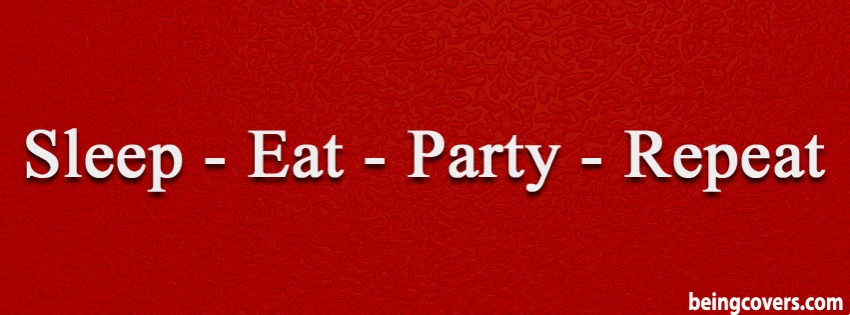 Sleep Eat Party Repeat Facebook Cover