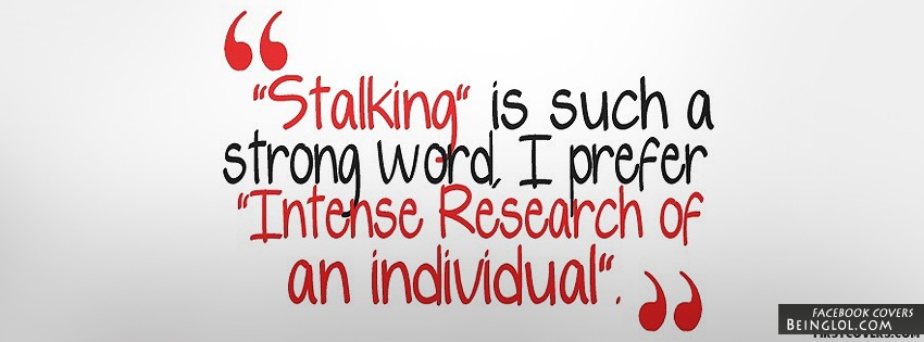 Stalking Is Such A Strong Word Facebook Cover