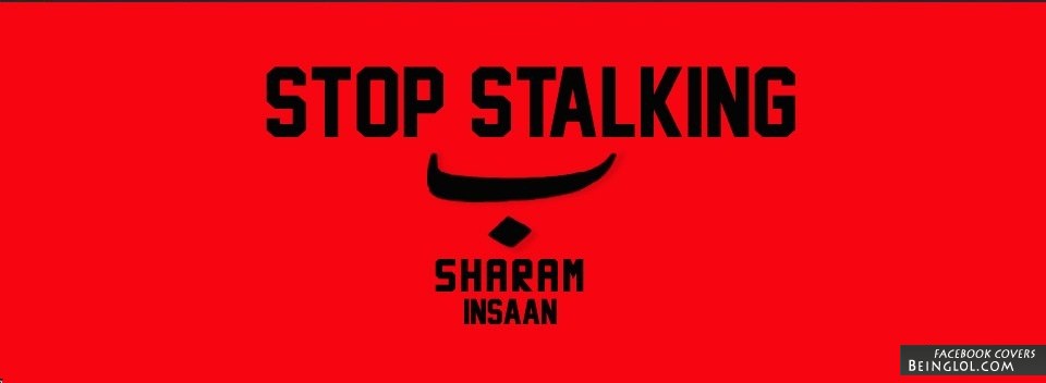 Stop Stalkin Be Sharam Insaan Facebook Cover