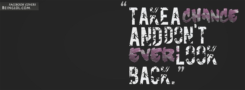 Take A Chance And Don’t Ever Look Back Facebook Cover