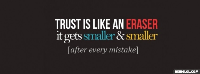 Trust Is Like An Eraser Facebook Cover