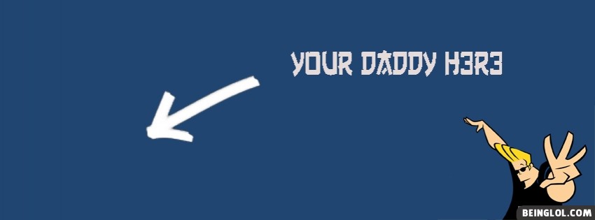 Your Daddy Here Facebook Cover