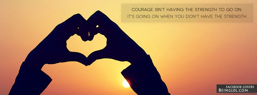 Courage isn\'t having The Strenght Cover