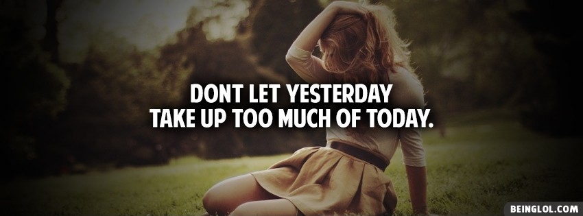 Dont Let Yesterday Take Up too Much Of Today Cover