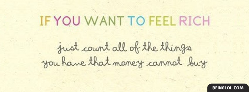 If You Want To Feel Rich Facebook Cover