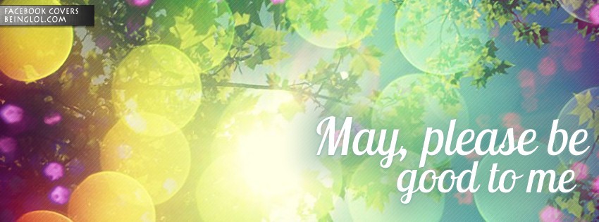 May, Please Be Good To Me Facebook Cover