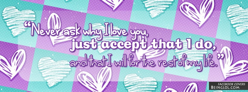 Never Ask Why I Love You Facebook Cover
