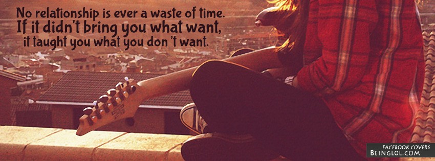 No Relationship Is Ever A Waste Of Time Facebook Cover