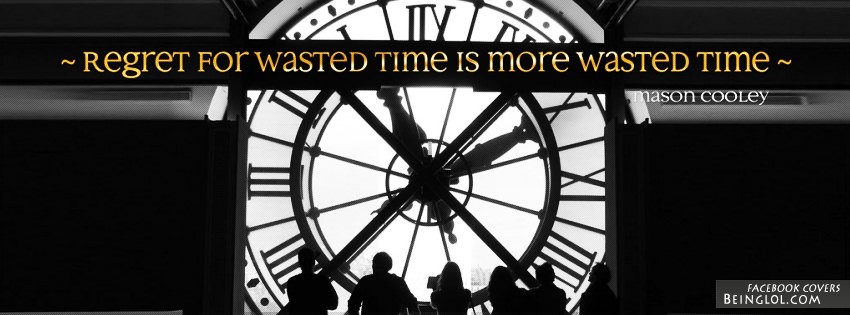 Regret For Wasted Time Facebook Cover