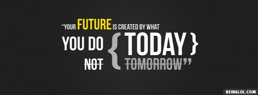 Today Not Tomorrow Facebook Timeline Cover